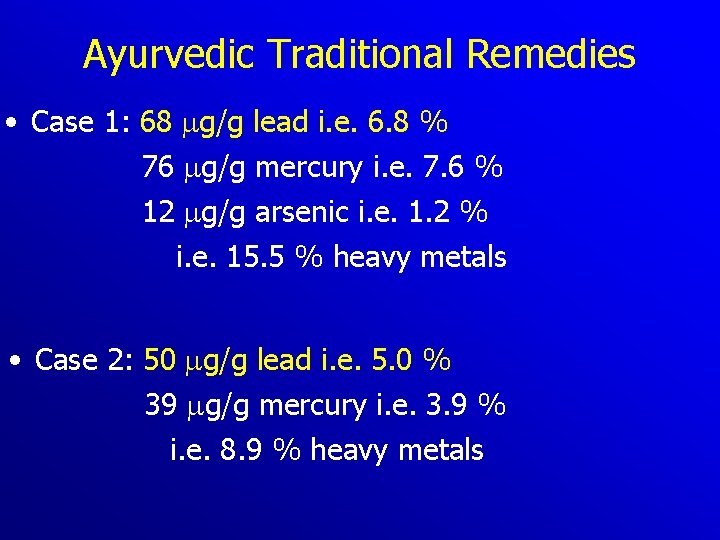 Ayurvedic Traditional Remedies • Case 1: 68 mg/g lead i. e. 6. 8 %