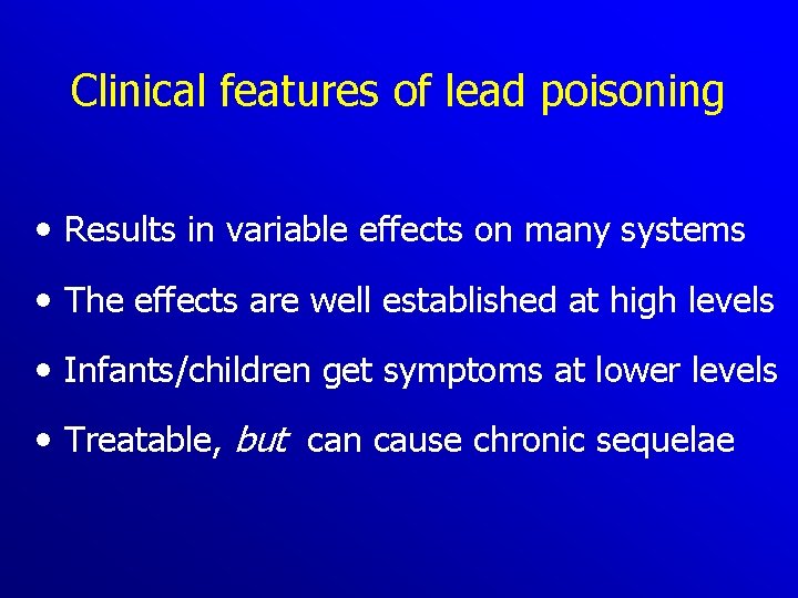 Clinical features of lead poisoning • Results in variable effects on many systems •