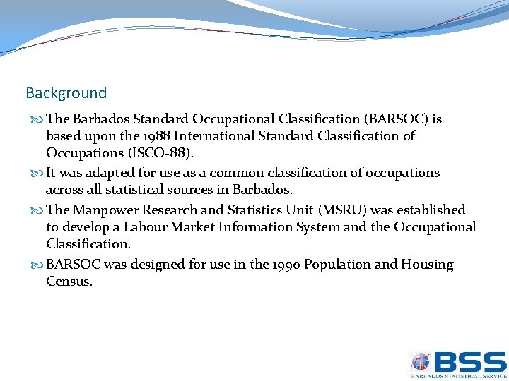 Background The Barbados Standard Occupational Classification (BARSOC) is based upon the 1988 International Standard
