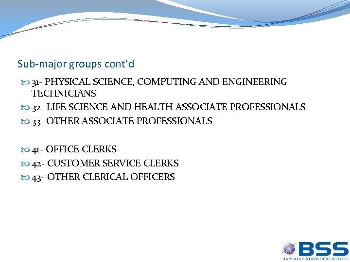 Sub-major groups cont’d 31 - PHYSICAL SCIENCE, COMPUTING AND ENGINEERING TECHNICIANS 32 - LIFE