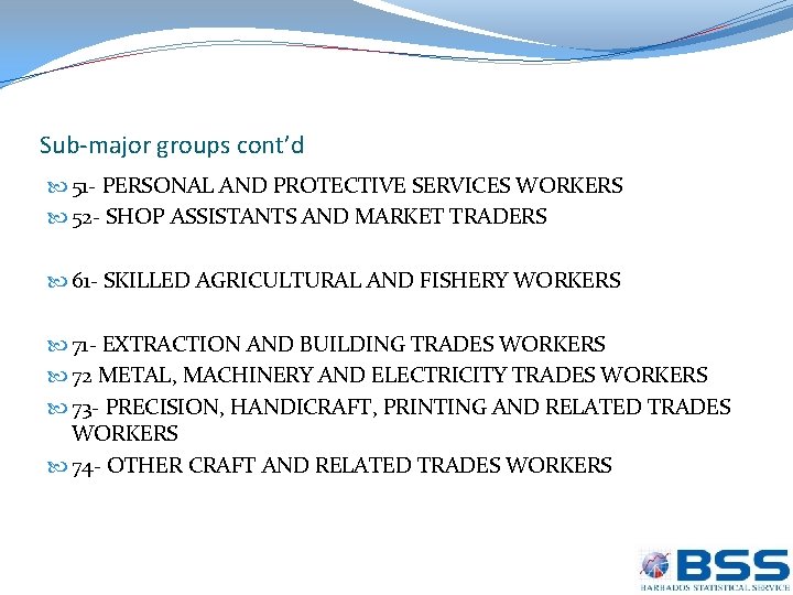 Sub-major groups cont’d 51 - PERSONAL AND PROTECTIVE SERVICES WORKERS 52 - SHOP ASSISTANTS