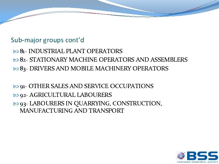 Sub-major groups cont’d 81 - INDUSTRIAL PLANT OPERATORS 82 - STATIONARY MACHINE OPERATORS AND