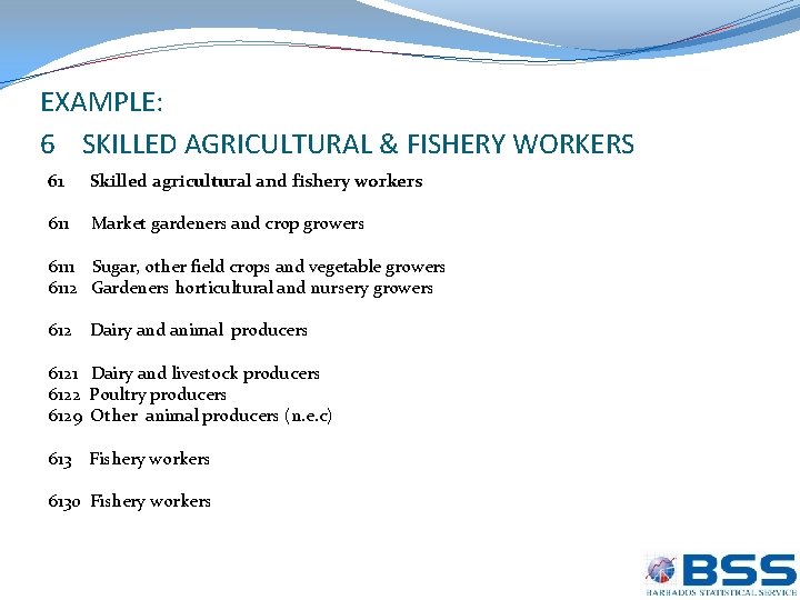 EXAMPLE: 6 SKILLED AGRICULTURAL & FISHERY WORKERS 61 Skilled agricultural and fishery workers 611
