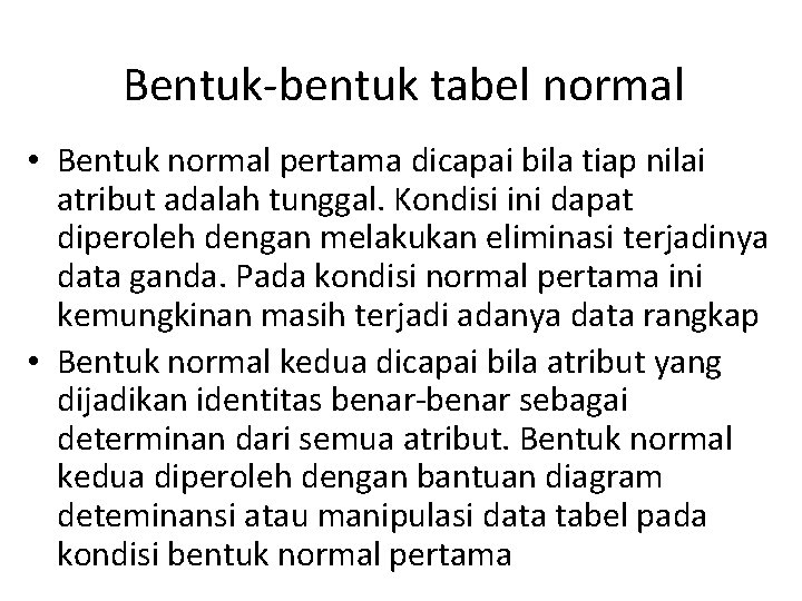 Bentuk-bentuk tabel normal • Bentuk normal pertama dicapai bila tiap nilai atribut adalah tunggal.