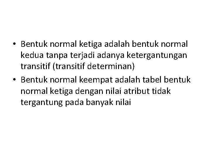  • Bentuk normal ketiga adalah bentuk normal kedua tanpa terjadi adanya ketergantungan transitif