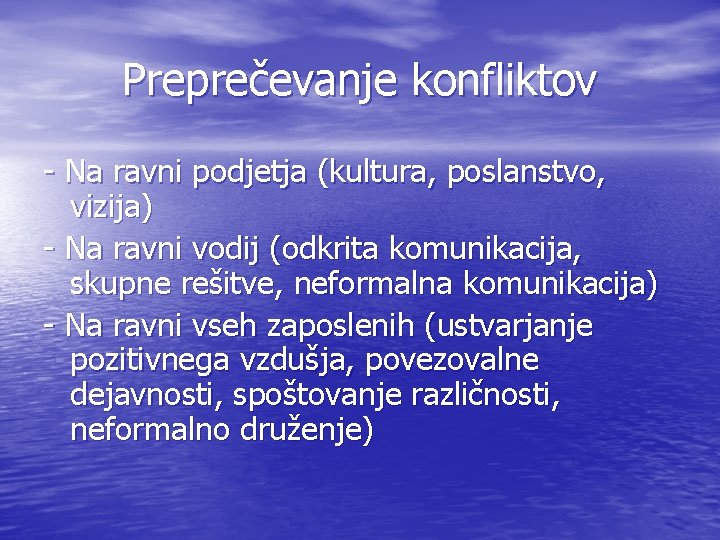 Preprečevanje konfliktov - Na ravni podjetja (kultura, poslanstvo, vizija) - Na ravni vodij (odkrita