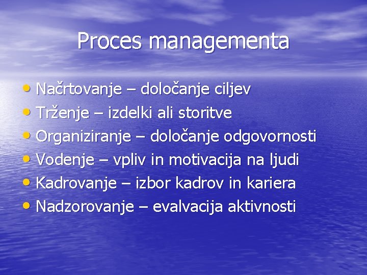 Proces managementa • Načrtovanje – določanje ciljev • Trženje – izdelki ali storitve •