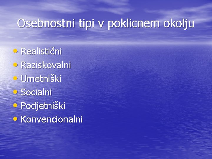 Osebnostni tipi v poklicnem okolju • Realistični • Raziskovalni • Umetniški • Socialni •