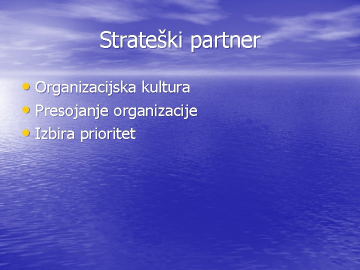 Strateški partner • Organizacijska kultura • Presojanje organizacije • Izbira prioritet 