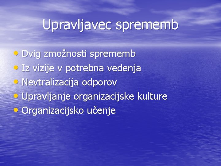 Upravljavec sprememb • Dvig zmožnosti sprememb • Iz vizije v potrebna vedenja • Nevtralizacija