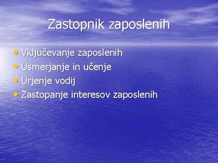 Zastopnik zaposlenih • Vključevanje zaposlenih • Usmerjanje in učenje • Urjenje vodij • Zastopanje