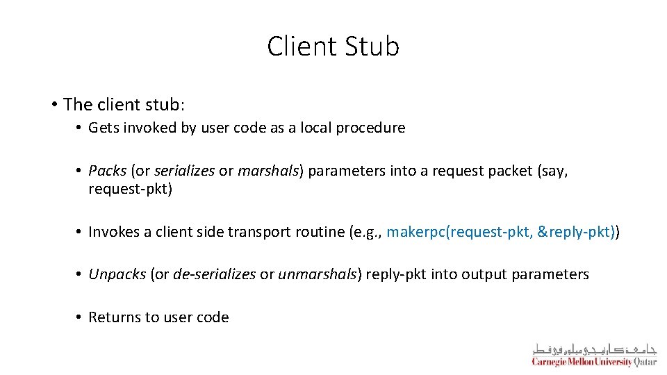 Client Stub • The client stub: • Gets invoked by user code as a