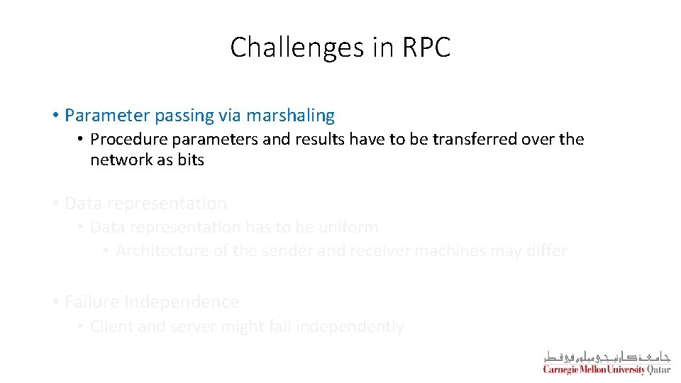Challenges in RPC • Parameter passing via marshaling • Procedure parameters and results have
