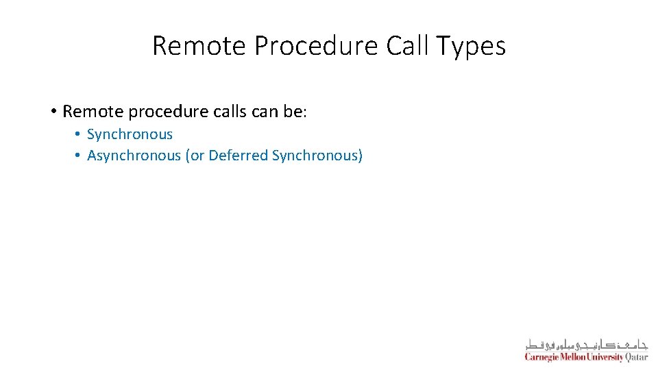 Remote Procedure Call Types • Remote procedure calls can be: • Synchronous • Asynchronous