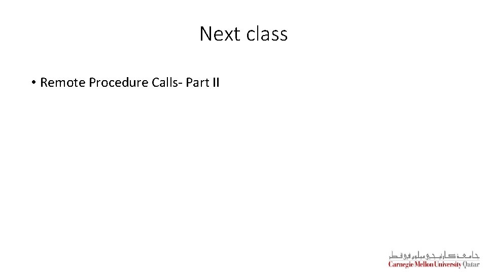 Next class • Remote Procedure Calls- Part II 