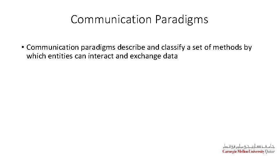 Communication Paradigms • Communication paradigms describe and classify a set of methods by which