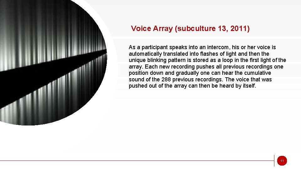 Voice Array (subculture 13, 2011) As a participant speaks into an intercom, his or