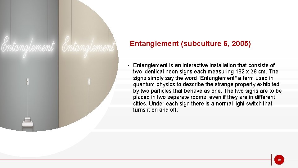 Entanglement (subculture 6, 2005) • Entanglement is an interactive installation that consists of two