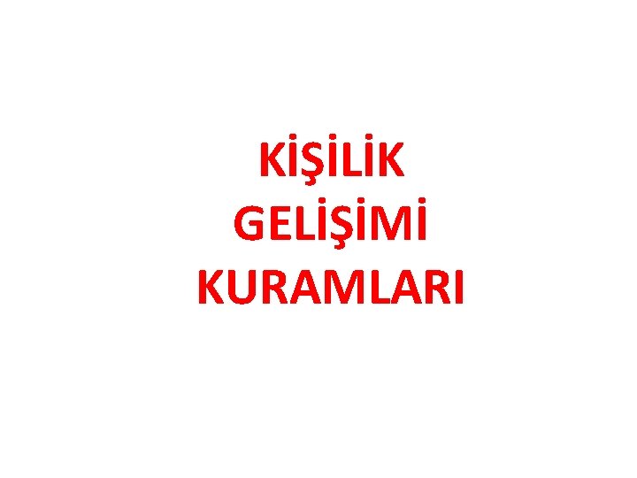  KİŞİLİK GELİŞİMİ KURAMLARI 23 