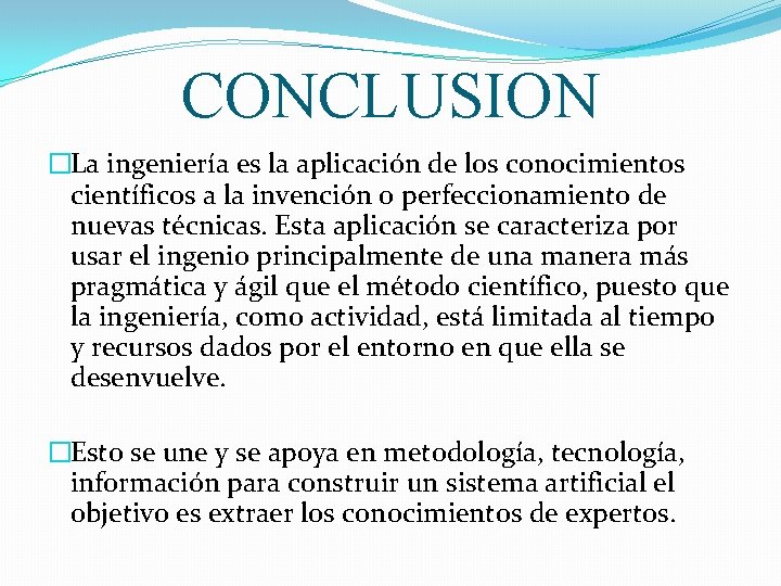 CONCLUSION �La ingeniería es la aplicación de los conocimientos científicos a la invención o