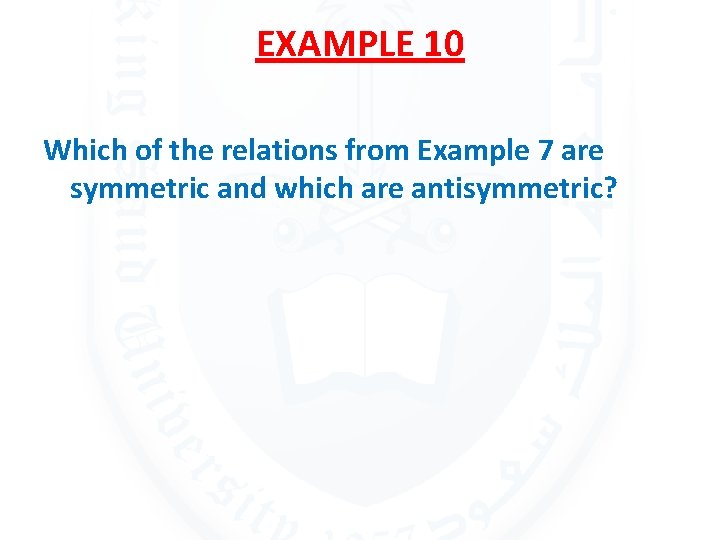 EXAMPLE 10 Which of the relations from Example 7 are symmetric and which are