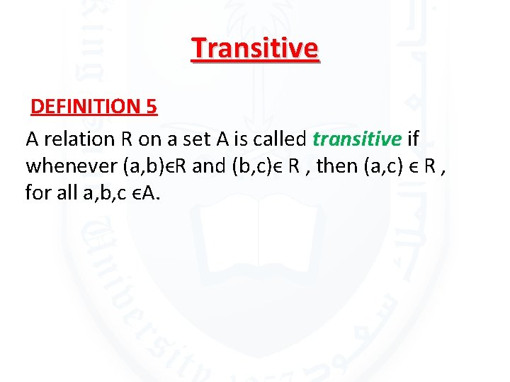 Transitive DEFINITION 5 A relation R on a set A is called transitive if