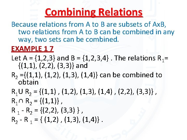 Combining Relations Because relations from A to B are subsets of Ax. B, two