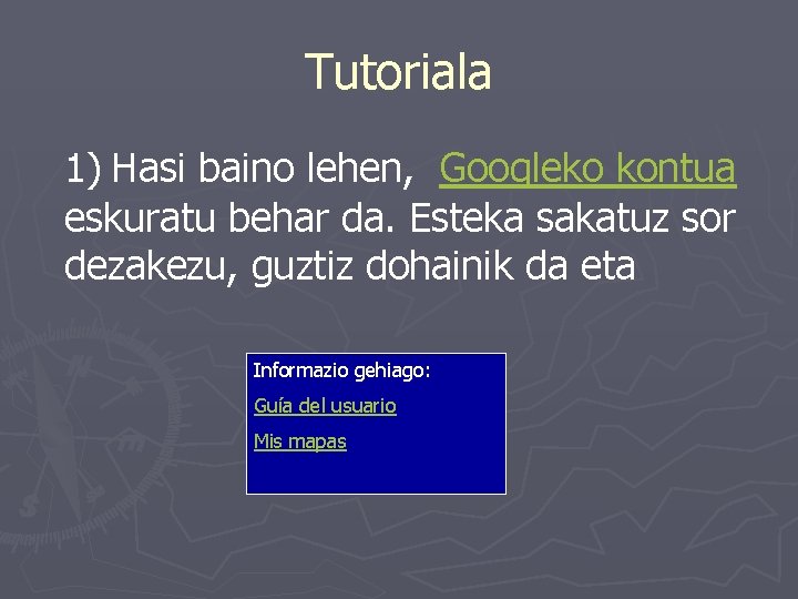 Tutoriala 1) Hasi baino lehen, Googleko kontua eskuratu behar da. Esteka sakatuz sor dezakezu,