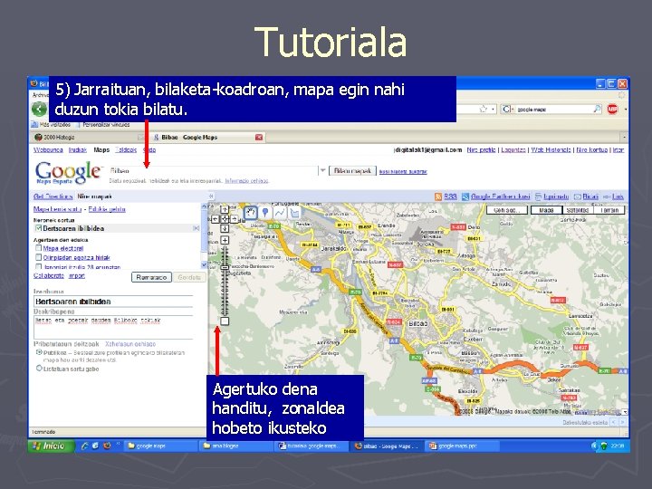 Tutoriala 5) Jarraituan, bilaketa-koadroan, mapa egin nahi duzun tokia bilatu. Agertuko dena handitu, zonaldea