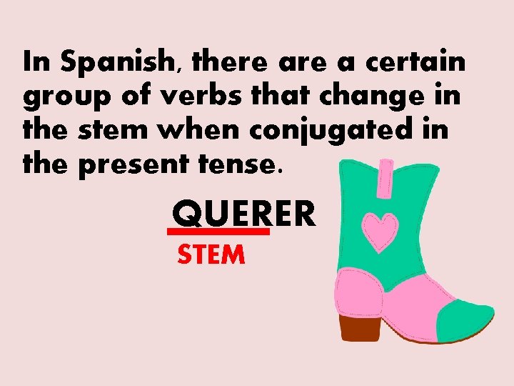 In Spanish, there a certain group of verbs that change in the stem when