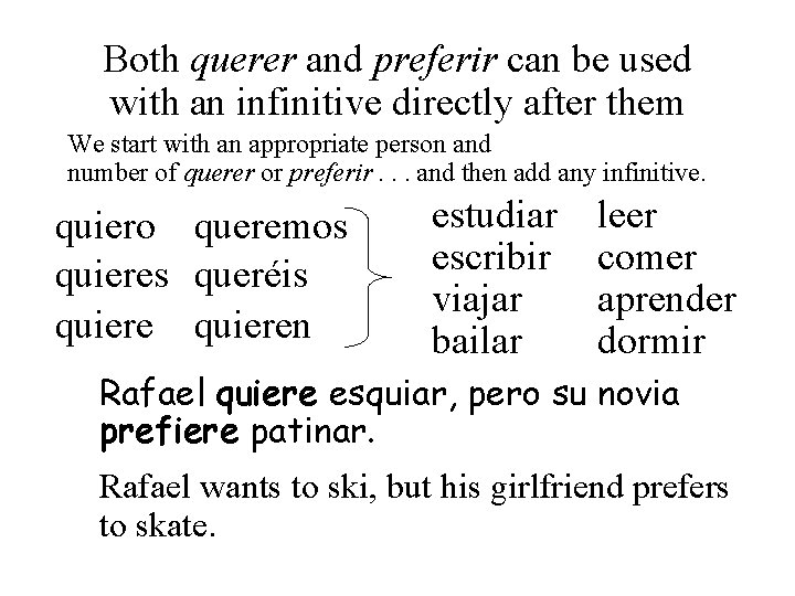 Both querer and preferir can be used with an infinitive directly after them We