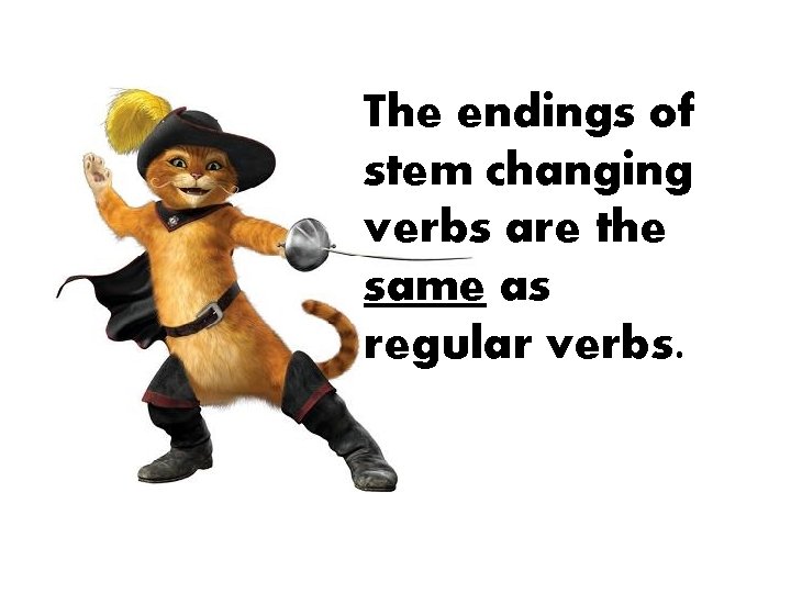 The endings of stem changing verbs are the same as regular verbs. 