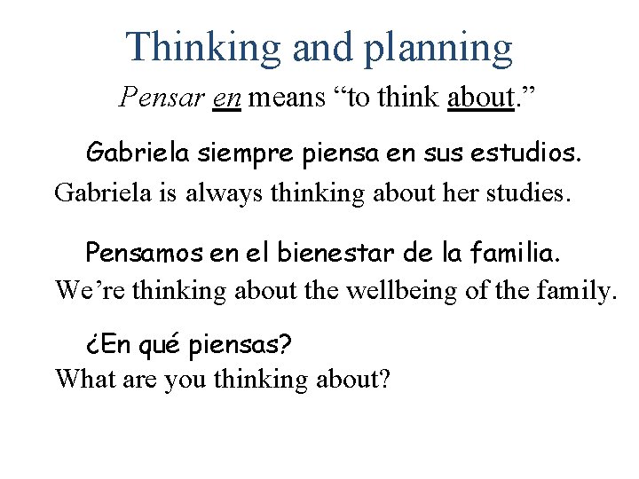 Thinking and planning Pensar en means “to think about. ” Gabriela siempre piensa en