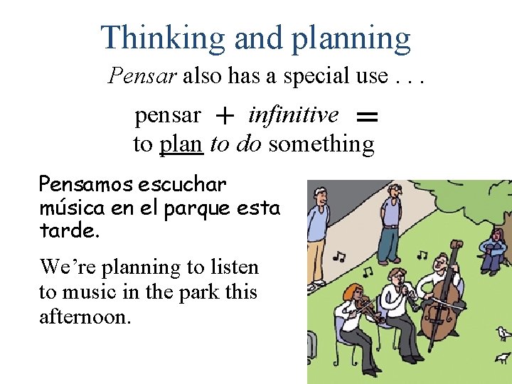 Thinking and planning Pensar also has a special use. . . pensar + infinitive