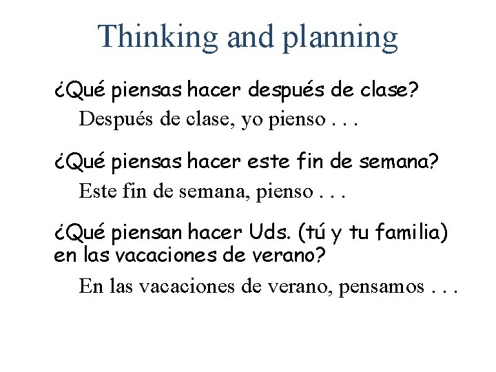 Thinking and planning ¿Qué piensas hacer después de clase? Después de clase, yo pienso.