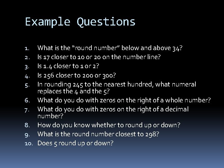 Example Questions What is the “round number” below and above 34? Is 17 closer