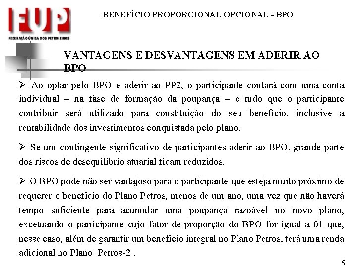 BENEFÍCIO PROPORCIONAL OPCIONAL - BPO VANTAGENS E DESVANTAGENS EM ADERIR AO BPO Ø Ao