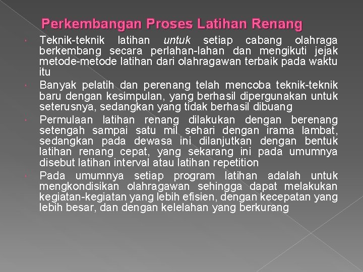 Perkembangan Proses Latihan Renang Teknik-teknik latihan untuk setiap cabang olahraga berkembang secara perlahan-lahan dan