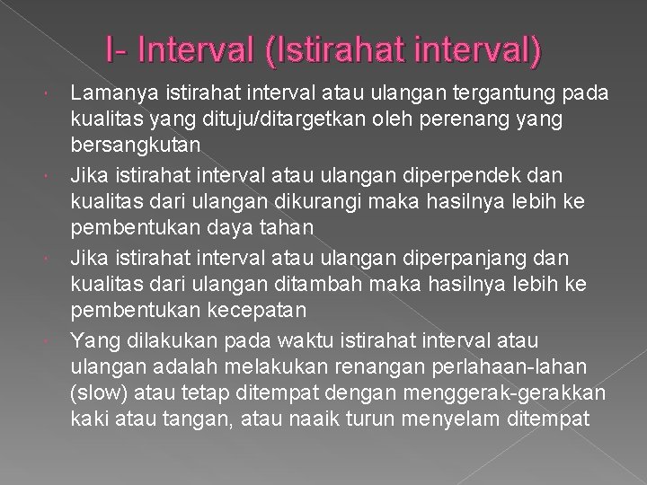 I- Interval (Istirahat interval) Lamanya istirahat interval atau ulangan tergantung pada kualitas yang dituju/ditargetkan