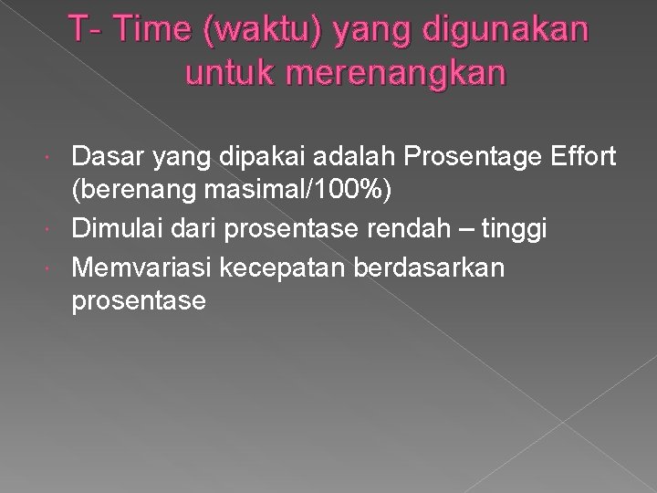 T- Time (waktu) yang digunakan untuk merenangkan Dasar yang dipakai adalah Prosentage Effort (berenang