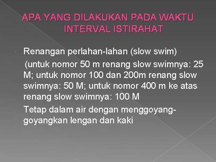 APA YANG DILAKUKAN PADA WAKTU INTERVAL ISTIRAHAT Renangan perlahan-lahan (slow swim) (untuk nomor 50