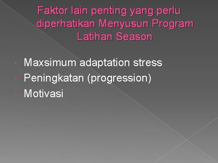 Faktor lain penting yang perlu diperhatikan Menyusun Program Latihan Season Maxsimum adaptation stress Peningkatan