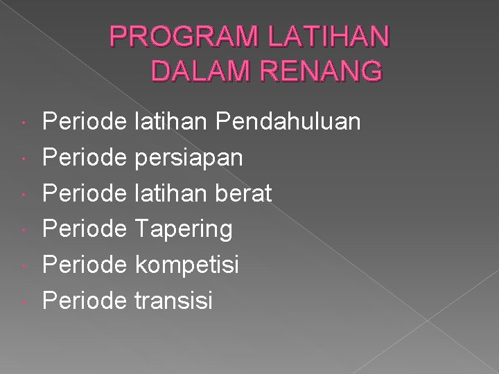 PROGRAM LATIHAN DALAM RENANG Periode latihan Pendahuluan Periode persiapan Periode latihan berat Periode Tapering