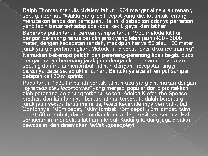  Ralph Thomas menulis didalam tahun 1904 mengenai sejarah renang sebagai berikut: “Waktu yang