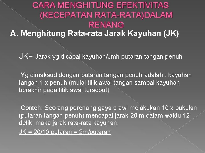 CARA MENGHITUNG EFEKTIVITAS (KECEPATAN RATA-RATA)DALAM RENANG A. Menghitung Rata-rata Jarak Kayuhan (JK) JK= Jarak