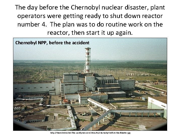 The day before the Chernobyl nuclear disaster, plant operators were getting ready to shut