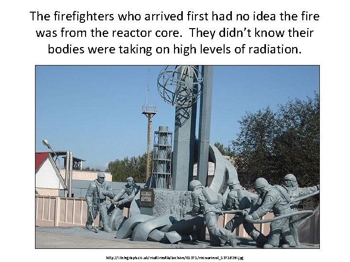 The firefighters who arrived first had no idea the fire was from the reactor