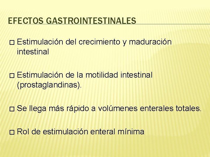 EFECTOS GASTROINTESTINALES � Estimulación del crecimiento y maduración intestinal � Estimulación de la motilidad