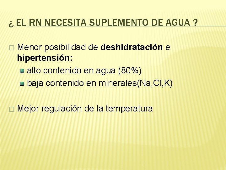 ¿ EL RN NECESITA SUPLEMENTO DE AGUA ? � Menor posibilidad de deshidratación e