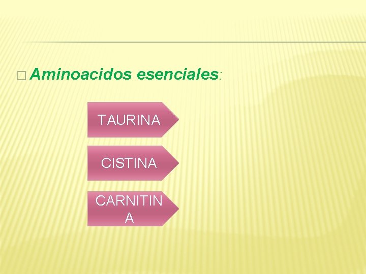 � Aminoacidos esenciales: TAURINA CISTINA CARNITIN A 